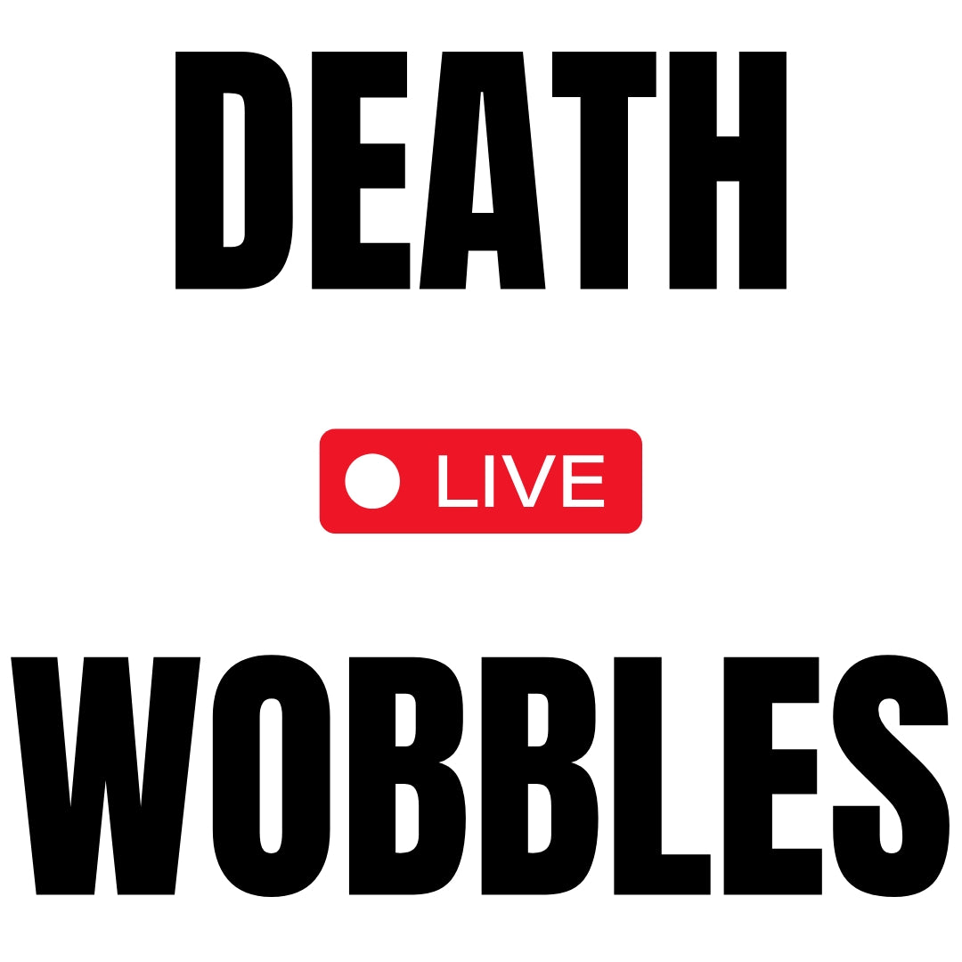 DEATH WOBBLES